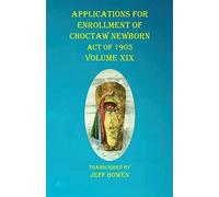 Applications For Enrollment Of Choctaw Newborn Act Of 1905 Volume Xix