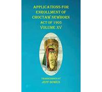 Applications For Enrollment Of Choctaw Newborn Act Of 1905 Volume Xv