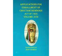 Applications For Enrollment Of Choctaw Newborn Act Of 1905 Volume Xvii