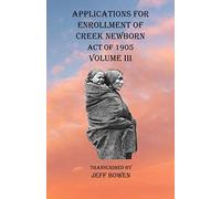 Applications For Enrollment Of Creek Newborn Act Of 1905 Volume Iii