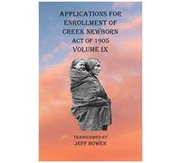 Applications For Enrollment Of Creek Newborn Act Of 1905 Volume Ix