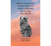 Applications For Enrollment Of Creek Newborn Act Of 1905 Volume Vii