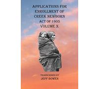 Applications For Enrollment Of Creek Newborn Act Of 1905 Volume X