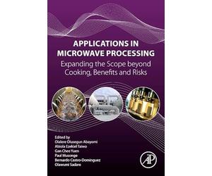 Applications in Microwave Processing: Expanding the Scope Beyond Cooking, Benefits and Risks