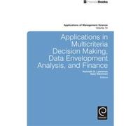 Applications in Multicriteria Decision Making Data Envelopment Analysis and Finance Applications in Multicriteria Decision Making Data Envelopment Analysis and Finance (Auteur)