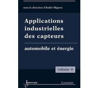Applications industrielles des capteurs Vol. 4 : automobile et énergie André MIGEON (Auteur)