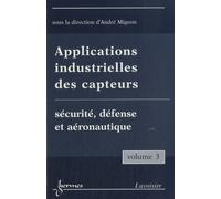Applications Industrielles Des Capteurs - Volume 3, Sécurité, Défense Et Aéronautique