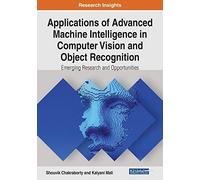 Applications Of Advanced Machine Intelligence In Computer Vision And Object Recognition