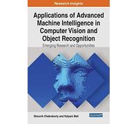 Applications Of Advanced Machine Intelligence In Computer Vision And Object Recognition