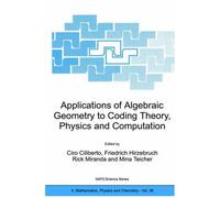 Applications Of Algebraic Geometry To Coding Theory, Physics And Computation