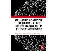 Applications Of Artificial Intelligence (Ai) And Machine Learning (Ml) In The Petroleum Industry