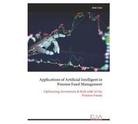 Applications of Artificial Intelligence in Pension Fund Management: Optimizing Investment & Risk with AI for Pension Funds