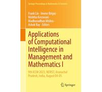 Applications of Computational Intelligence in Management and Mathematics I: 9th Iccm 2023, Nerist, Arunachal Pradesh, India, August 04-05