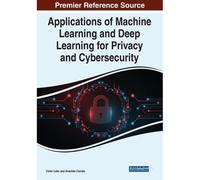 Applications Of Machine Learning And Deep Learning For Privacy And Cybersecurity