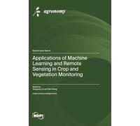 Applications of Machine Learning and Remote Sensing in Crop and Vegetation Monitoring
