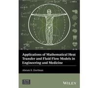 Applications of Mathematical Heat Transfer and Fluid Flow Models in Engineering and Medicine by Abram S. Dorfman Abram S. Dorfman (Auteur)