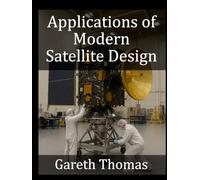 Applications of Modern Satellite Design: Technologies, Missions and Future Directions