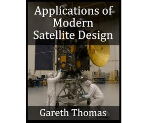 Applications of Modern Satellite Design: Technologies, Missions and Future Directions