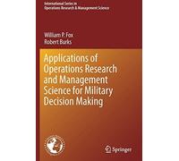 Applications Of Operations Research And Management Science For Military Decision Making