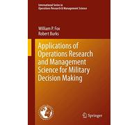 Applications Of Operations Research And Management Science For Military Decision Making