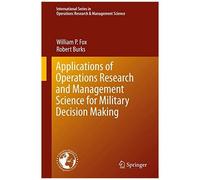 Applications Of Operations Research And Management Science For Military Decision Making
