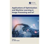 Applications of Optimization and Machine Learning in Image Processing and IoT Applications of Optimization and Machine Learning in Image Processing and IoT (Auteur)
