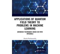 Applications of Quantum Field Theory to Problems in Machine Learning Advanced Techniques Based on Path Integrals - Harish Parthasarathy - CRC Press - ebook (ePub) - Livre