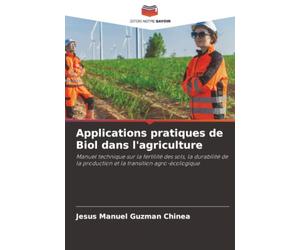 Applications pratiques de Biol dans l'agriculture: Manuel technique sur la fertilité des sols, la durabilité de la production et la transition agro-écologique