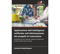 Applicazione dell'intelligenza artificiale nell'ottimizzazione dei progetti di costruzione: Introduzione di nuovi metodi per ottimizzare la gestione dei progetti nel settore delle costruzioni
