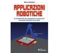 Applicazione Robotiche. Le Caratteristiche Per Automatizzare Un Processo Di Lavorazione Industriale Con Un Robot
