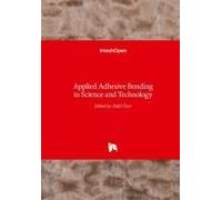 Applied Adhesive Bonding In Science And Technology