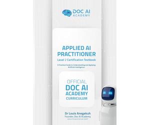 Applied AI Practitioner: Level 2 Certification Textbook - A Practical Guide to Applying Artificial Intelligence in Real-World Workflows