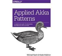 Applied Akka Patterns by Wade Waldron Michael Nash, Wade Waldron (Auteur)