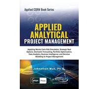 Applied Analytical - Applied Project Management: Applying Monte Carlo Risk Simulation, Strategic Real Options, Stochastic Forecasting, Portfolio Optim