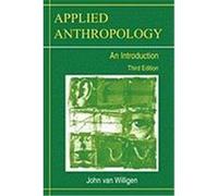 Applied Anthropology: An Introduction-- Third Edition Van Willigen, John (Auteur)