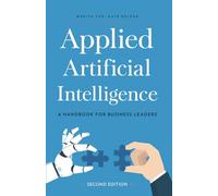 Applied Artificial Intelligence: A Handbook For Business Leaders
