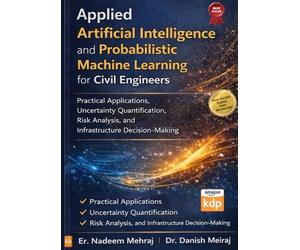 Applied Artificial Intelligence and Probabilistic Machine Learning for Civil Engineers: Practical Applications, Uncertainty Quantification, Risk Analysis, and Infrastructure Decision-Making