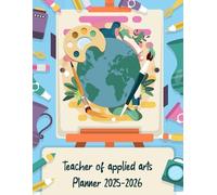 Applied Arts Teacher Planner 2025-2026: Lesson Plan Grade and Record Book for Teachers, Large Monthly and Weekly Class Organizer and Calendar from August 2025 to July 2026