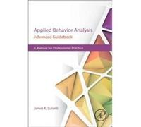 Applied Behavior Analysis Advanced Guidebook by James K Luiselli Paperback Book James K Clinical Solutions Luiselli, Tewksbury Inc And North East Educational And Developmental Support Center, Usa Ma (