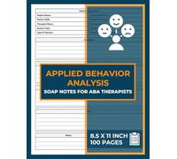 Applied Behavior Analysis SOAP Notes For ABA Therapists: ABA SOAP Notes Notebook | ABA SOAP Log Book | Autism Therapy Notes Journal | 100 Forms