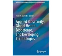 Applied Biosecurity: Global Health, Biodefense, And Developing Technologies