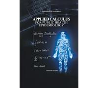 Applied Calculus for Public Health Epidemiology: Handbook of Concepts for Disease Modeling and Public Health Surveillance