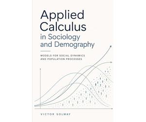 Applied Calculus in Sociology and Demography: Models for Social Dynamics and Population Processes