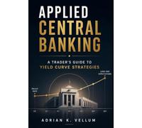Applied Central Banking: A Trader's Guide to Yield Curve Strategies