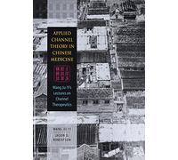 Applied Channel Theory in Chinese Medicine: Wang Ju-yi's Lectures on Channel Therapeutics
