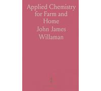 Applied Chemistry for Farm and Home: Practical chemical principles for soils, crops, food, and household use