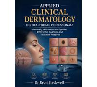 Applied Clinical Dermatology for Healthcare Professionals: Mastering Skin Disease Recognition, Differential Diagnosis, and Treatment Protocols