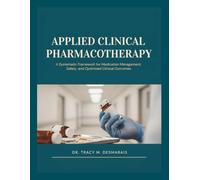 APPLIED CLINICAL PHARMACOTHERAPY: A Systematic Framework for Medication Management, Safety, and Optimized Clinical Outcomes