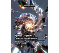 Applied Cognitive Construction Grammar: A Cognitive Guide to the Teaching of Modal Verbs