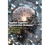 Applied Cognitive Construction Grammar: A Cognitive Guide to the Teaching of Phrasal Verbs